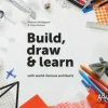 Build, draw and learn with world-famous architects