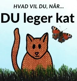 Hvad vil du, når... DU leger kat