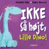 Ikke så højt, Lille Dino!