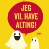 Jeg vil have alting!
