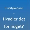 Privatøkonomi - Hvad er det for noget?