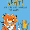 Vent!